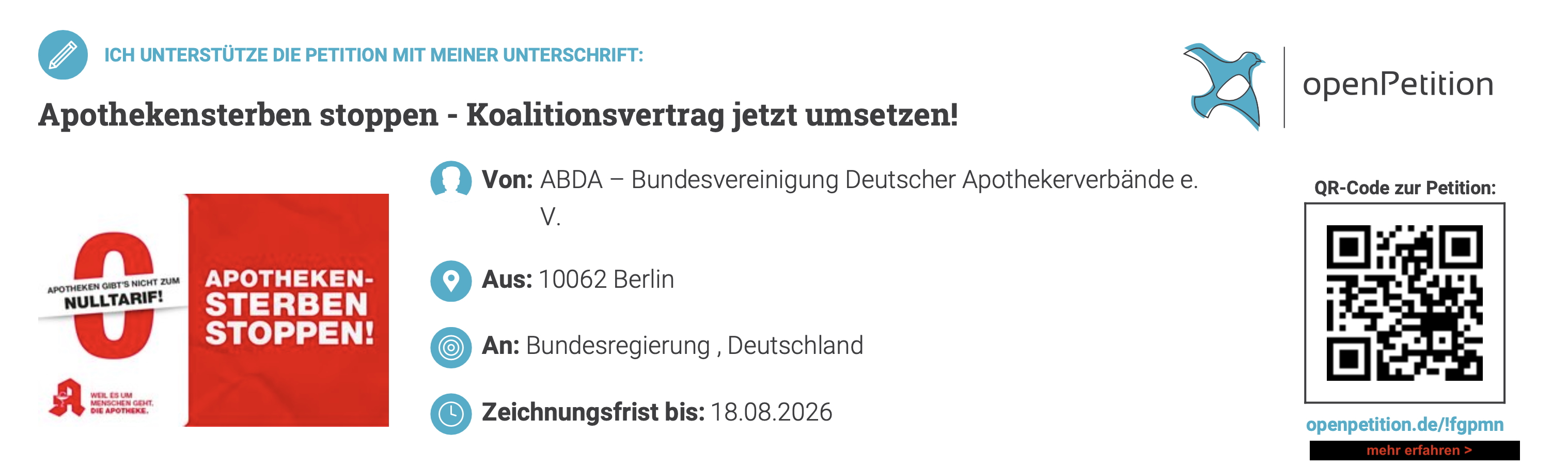 ICH UNTERSTÜTZE DIE PETITION MIT MEINER UNTERSCHRIFT: Apothekensterben stoppen - Koalitionsvertrag jetzt umsetzen! APOTHEKEN GIBT'S NICHT ZUM NULLTARIF! APOTHEKEN-STERBEN STOPPEN! NSCHEN GEHT. ФІБ дРОТНЕКЕ. • Von: ABDA - Bundesvereinigung Deutscher Apothekerverbände e. V. Aus: 10062 Berlin • An: Bundesregierung, Deutschland • Zeichnungsfrist bis: 18.08.2026 openPetition QR-Code zur Petition: openpetition.de/!fgpmn